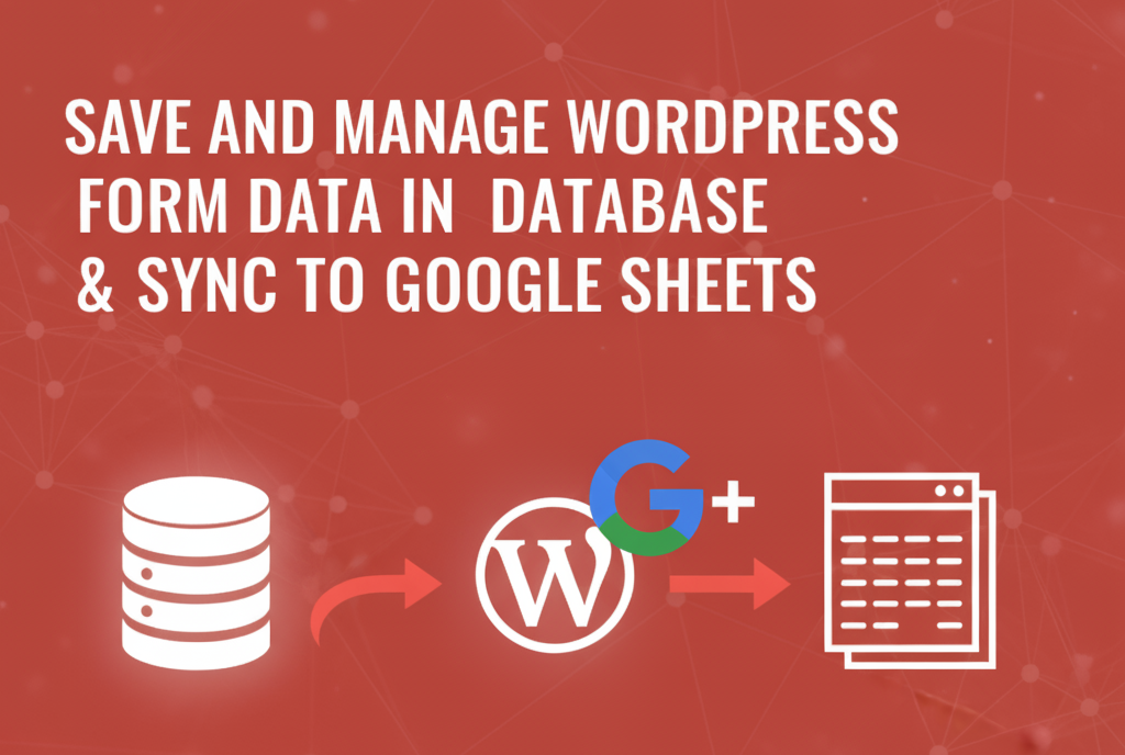 Save and Manage WordPress Form Data in Database & Sync to Google Sheets